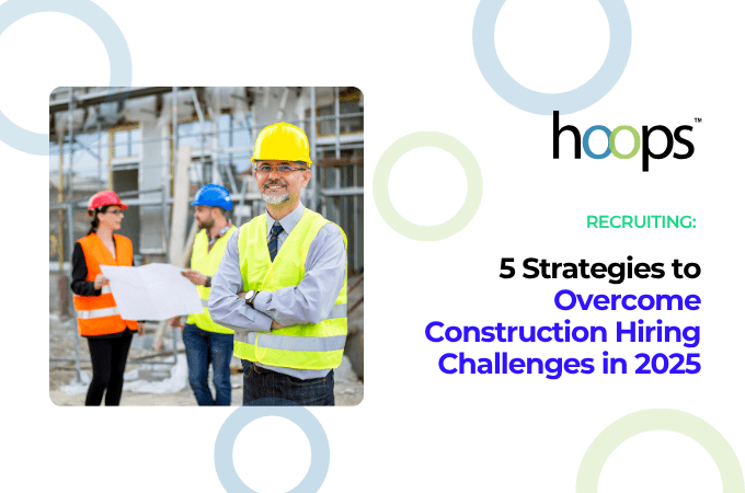 5 Strategies to Overcome Construction Hiring Challenges in 2025