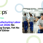 Manufacturing Labor Market 2026: No Hiring Surge, Yet No Relief Either