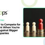 How to Compete for Talent When You're Up Against Bigger Companies